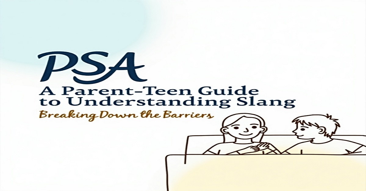 PSA: A Parent-Teen Guide to Understanding Slang