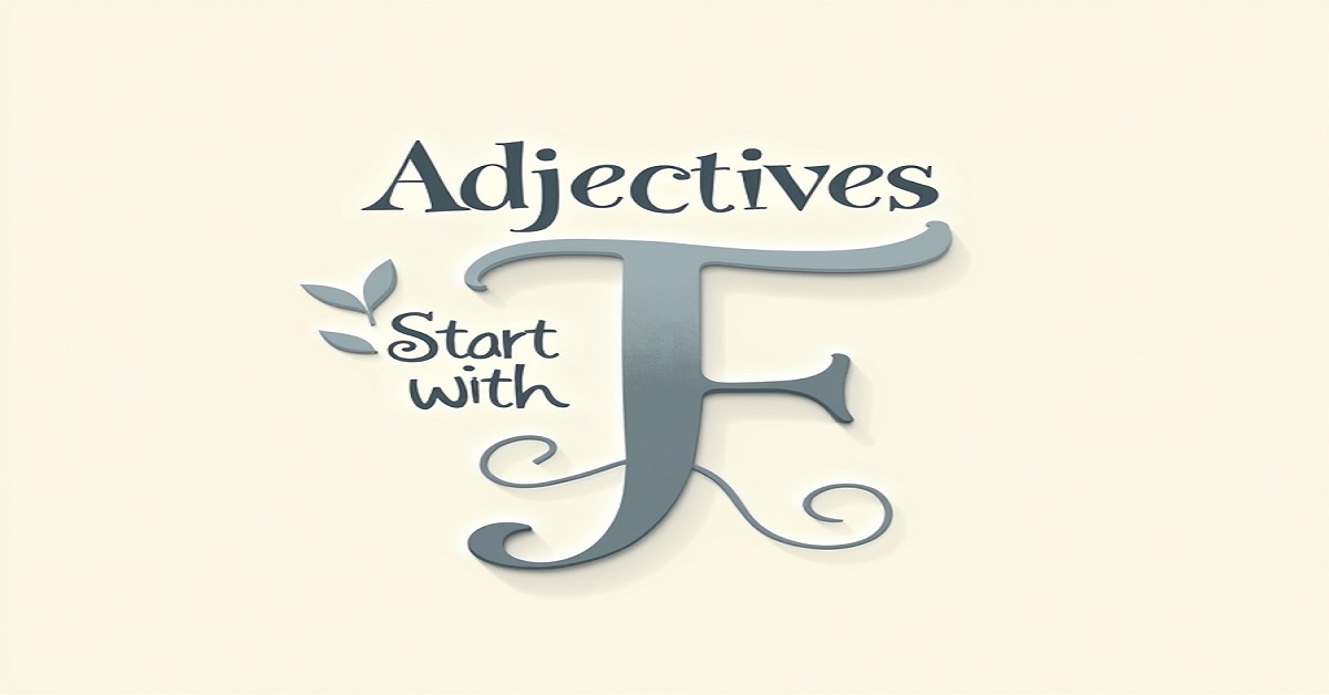 150+ Adjectives Start with F: Powerful Words Beginning with F