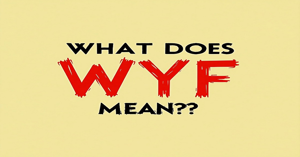 What Does WYF Mean? A Parent's Guide to Understanding Slang