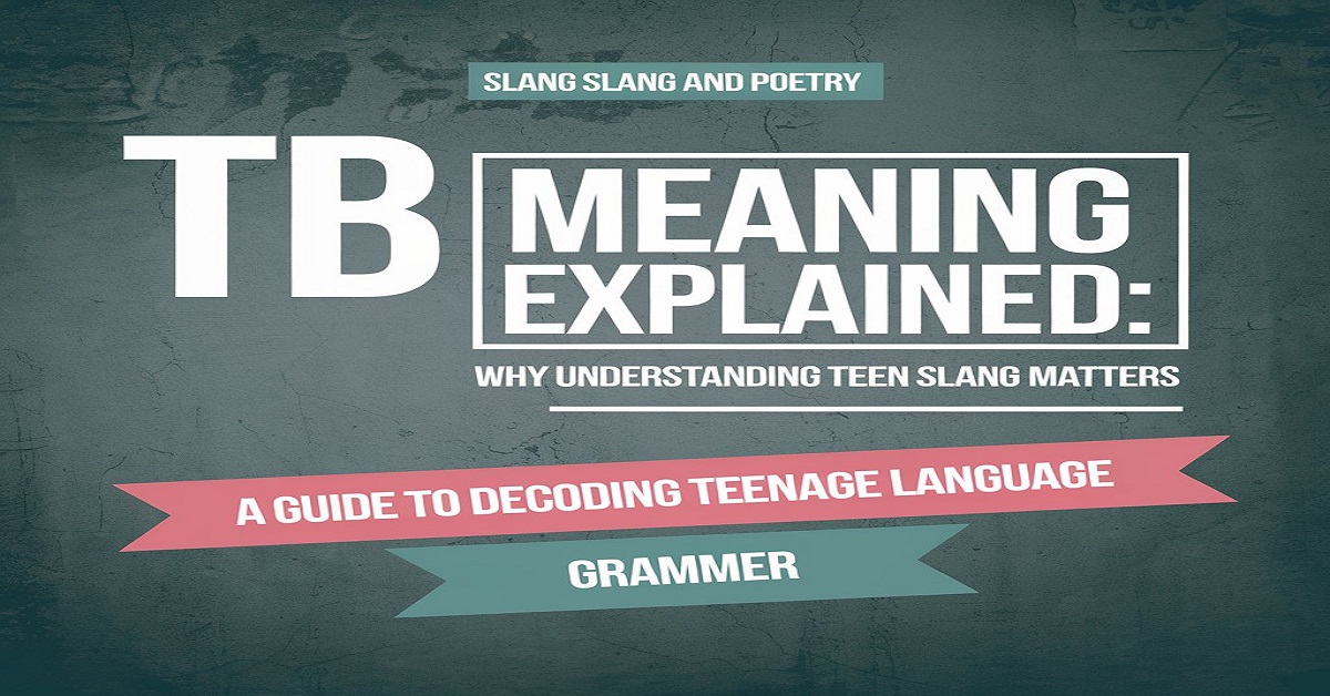 "TB" Meaning Explained: Why Understanding Teen Slang Matters