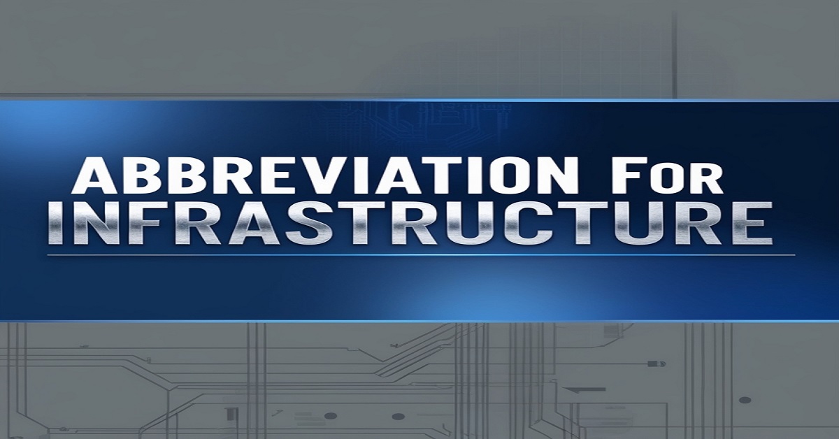 Abbreviation for Infrastructure: Meaning & Short Form Explained