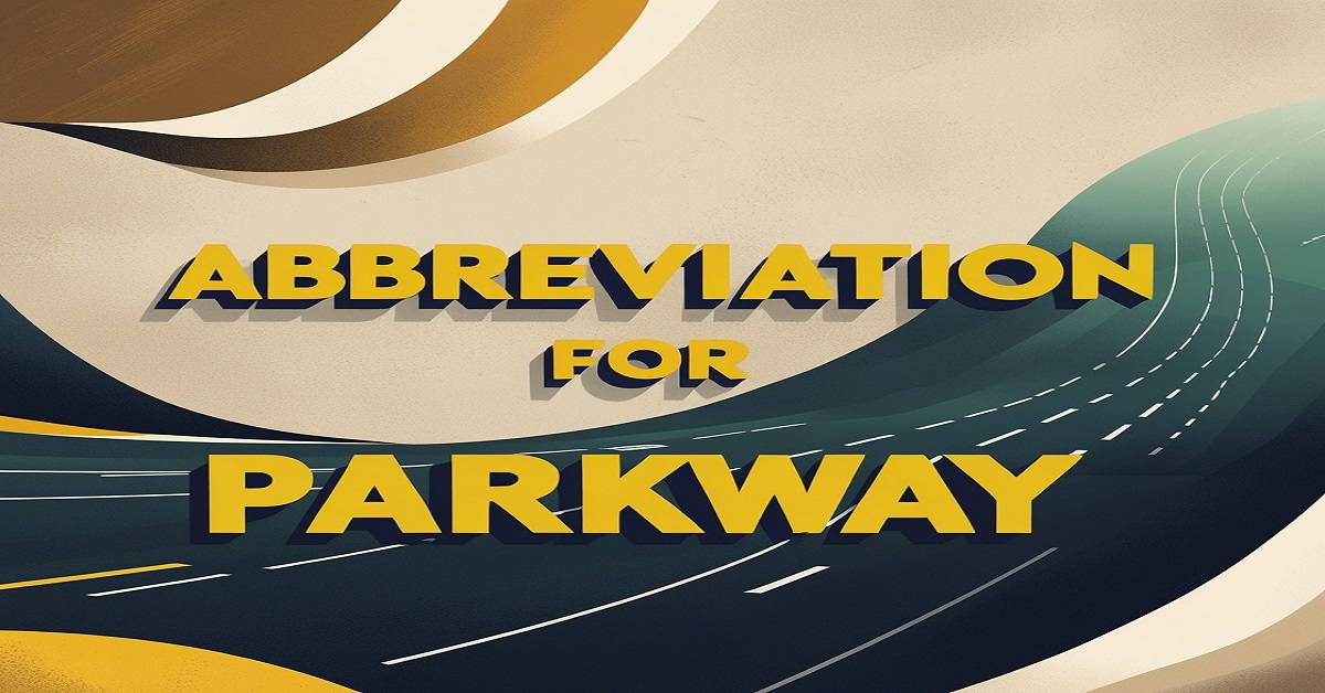 The Abbreviation for Parkway: Def, Meaning & Significance