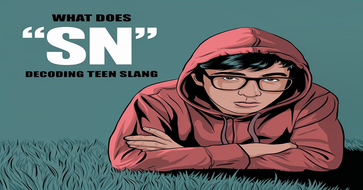 What Does "SN" Mean? Decoding Teen Slang