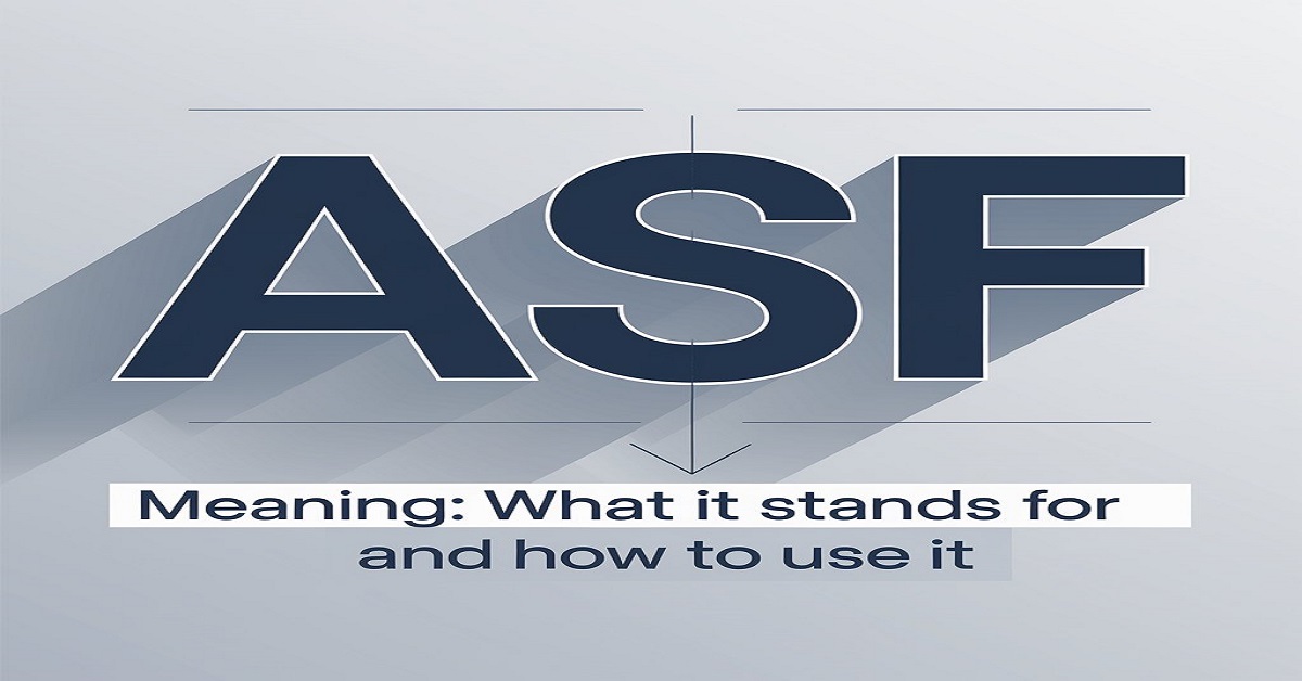 "ASF" Meaning: What It Stands For and How to Use It