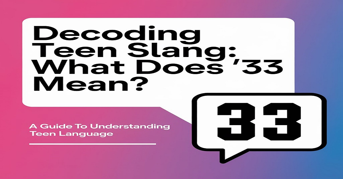 Decoding Teen Slang: What Does "33" Mean?