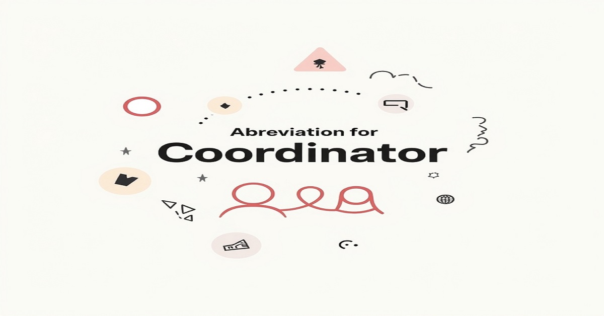 Abbreviation for Coordinator: Meaning and Usage Explained