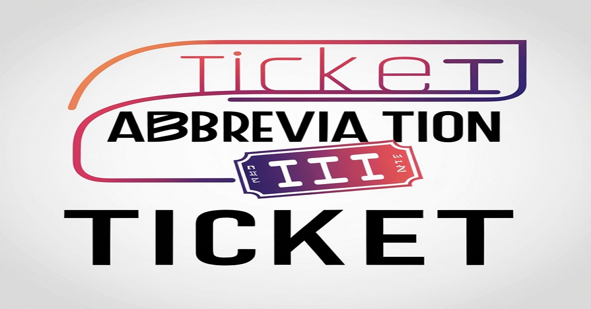 The Abbreviation for Ticket: Definition, Meaning, and Uses