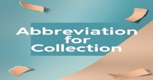 The Abbreviation for Collection: Meaning and Usage