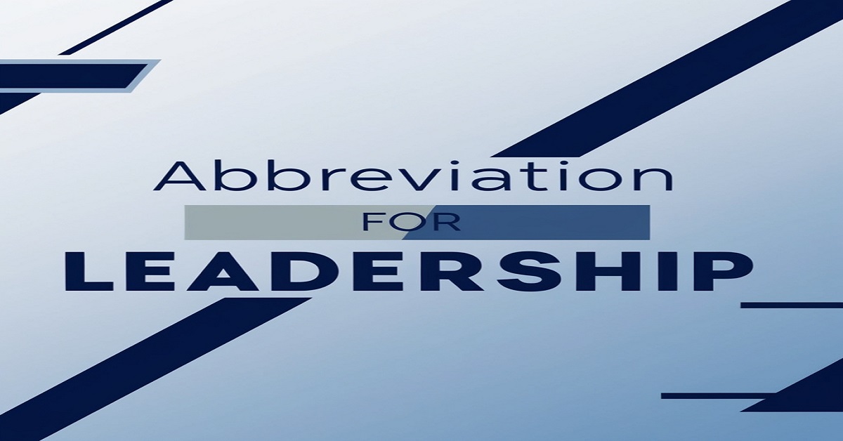 Abbreviation for Leadership: Definition, Meaning, and Uses